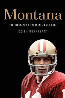 Montana: The Biography of Football's Joe Cool - Keith Dunnavant - cover