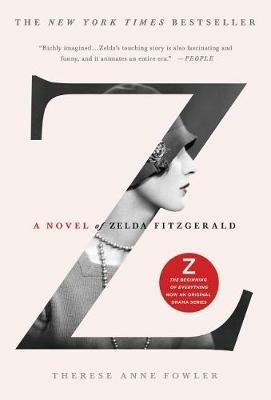 Z: A Novel of Zelda Fitzgerald - Therese Anne Fowler - cover