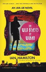 The Wild Beasts of Wuhan: An Ava Lee Novel