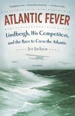 Atlantic Fever: Lindbergh, His Competitors, and the Race to Cross the Atlantic