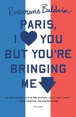 Paris, I Love You But You're Bringi - Rosecrans Baldwin - cover