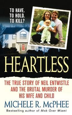 Heartless: The True Story of Neil Entwistle and the Cold Blooded Murder of His Wife and Child - Michele R McPhee - cover