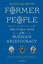 Former People: The Final Days of the Russian Aristocracy