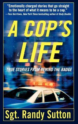 A Cop's Life: True Stories from the Heart Behind the Badge - Randy Sutton - cover
