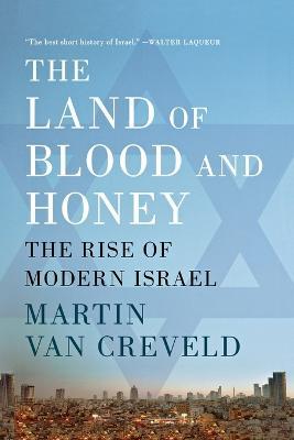 The Land of Blood and Honey: The Rise of Modern Israel - Martin Van Creveld - cover