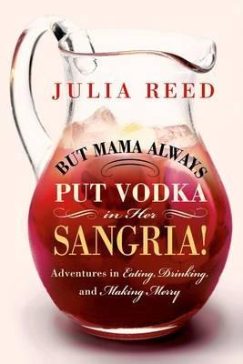 But Mama Always Put Vodka in Her Sangria! - Julia Reed - cover
