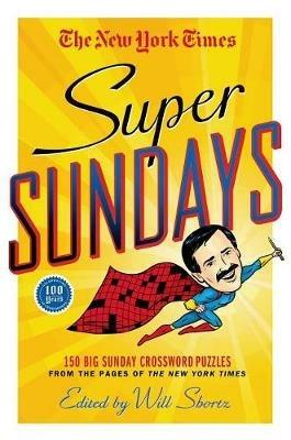 The New York Times Super Sundays: 150 Big Sunday Crossword Puzzles from the Pages of the New York Times - New York Times - cover