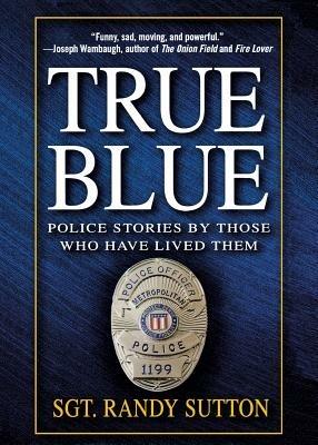True Blue: Police Stories by Those Who Have Lived Them - cover