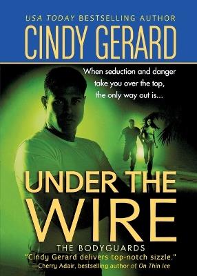 Under the Wire: The Bodyguards - Cindy Gerard - cover
