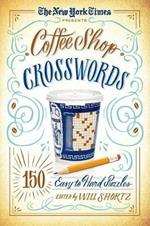 The New York Times Presents Coffee Shop Crosswords: 150 Easy to Hard Puzzles