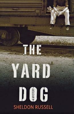 The Yard Dog: A Mystery - Sheldon Russell - cover