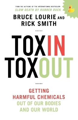 Toxin Toxout: Getting Harmful Chemicals Out of Our Bodies and Our World - Bruce Lourie,Rick Smith - cover