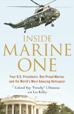 Inside Marine One - Colonel Ray "Frenchy" L'Heureux,Lee Kelley - cover