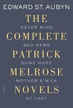 The Complete Patrick Melrose Novels: Never Mind, Bad News, Some Hope, Mother's Milk, and at Last
