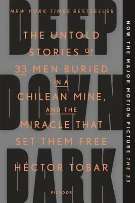 Deep Down Dark: The Untold Stories of 33 Men Buried in a Chilean Mine, and the Miracle That Set Them Free - Héctor Tobar - cover