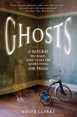Ghosts: A Natural History: 500 Years of Searching for Proof - Roger Clarke - cover