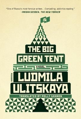 The Big Green Tent: A Novel - Ludmila Ulitskaya - cover