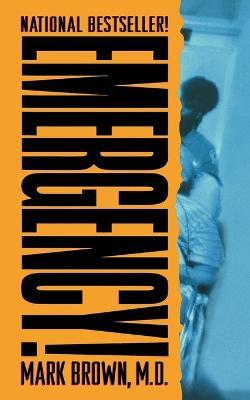 Emergency!: True Stories from the Nation's Ers - Mark Brown - cover