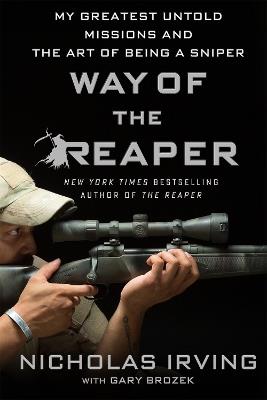 Way of the Reaper: My Greatest Untold Missions and the Art of Being a Sniper - Nicholas Irving with Gary Brozek - cover