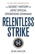 Relentless Strike: The Secret History of Joint Special Operations Command