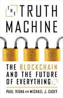 The Truth Machine: The Blockchain and the Future of Everything - Paul Vigna,Michael J Casey - cover