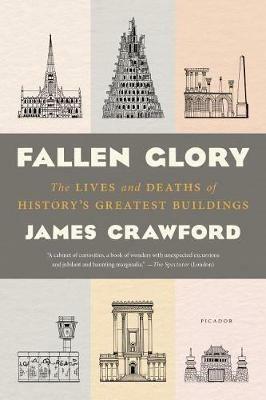 Fallen Glory: The Lives and Deaths of History's Greatest Buildings - James Crawford - cover
