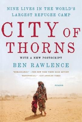City of Thorns: Nine Lives in the World's Largest Refugee Camp - Ben Rawlence - cover