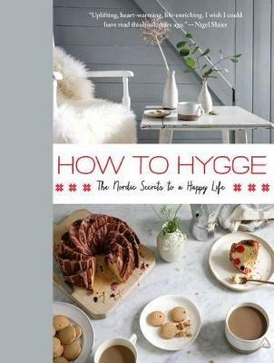 How to Hygge: The Nordic Secrets to a Happy Life - Signe Johansen - cover