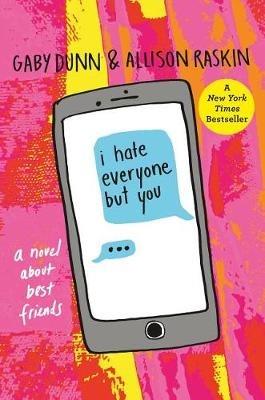 I Hate Everyone But You: A Novel about Best Friends - Gaby Dunn,Allison Raskin - cover