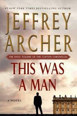 This Was a Man: The Final Volume of the Clifton Chronicles - Jeffrey Archer - cover