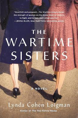 The Wartime Sisters: A Novel - Lynda Cohen Loigman - cover