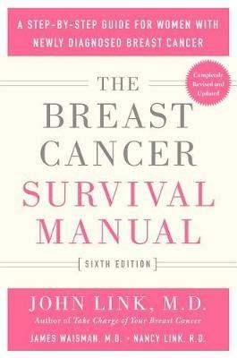 The Breast Cancer Survival Manual, Sixth Edition: A Step-By-Step Guide for Women with Newly Diagnosed Breast Cancer - John Link,James Waisman,Nancy Link - cover