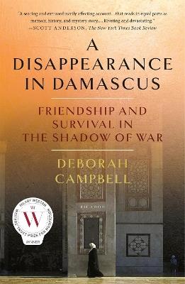 A Disappearance in Damascus: Friendship and Survival in the Shadow of War - Deborah Campbell - cover