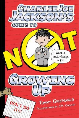 Charlie Joe Jackson's Guide to Not Growing Up - Tommy Greenwald - cover