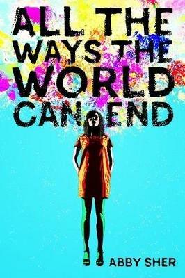 All the Ways the World Can End - Abby Sher - cover