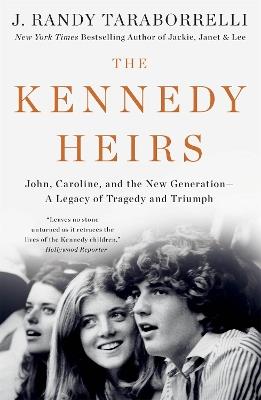 The Kennedy Heirs: John, Caroline, and the New Generation - A Legacy of Tragedy and Triumph - J. Randy Taraborrelli - cover