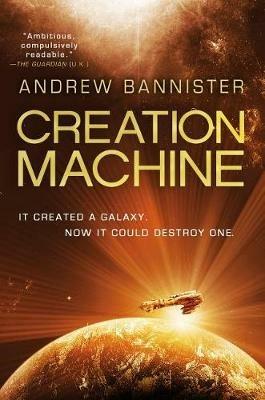 Creation Machine: A Novel of the Spin - Andrew Bannister - cover