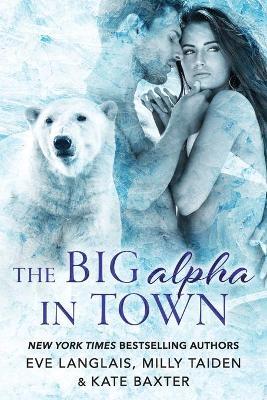 The Big Alpha in Town - Eve Langlais,Kate Baxter,Milly Taiden - cover
