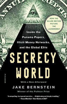 Secrecy World (Now the Major Motion Picture the Laundromat): Inside the Panama Papers, Illicit Money Networks, and the Global Elite - Jake Bernstein - cover
