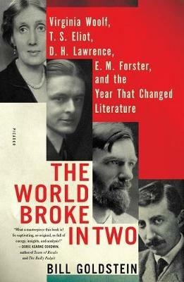 The World Broke in Two: Virginia Woolf, T. S. Eliot, D. H. Lawrence, E. M. Forster, and the Year That Changed Literature - Bill Goldstein - cover