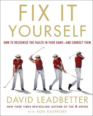 Fix It Yourself: How to Recognize the Faults in Your Game—and Correct Them - David Leadbetter,David Leadbetter with Ron Kaspriske - cover