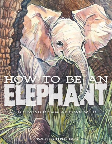 How to Be an Elephant - Katherine Roy - ebook