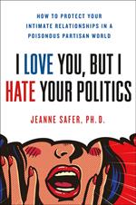 I Love You, but I Hate Your Politics