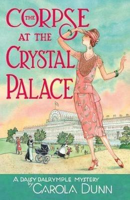 The Corpse at the Crystal Palace: A Daisy Dalrymple Mystery - Carola Dunn - cover
