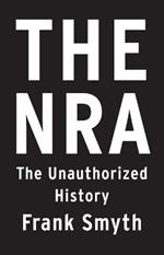The Nra: The Unauthorized History