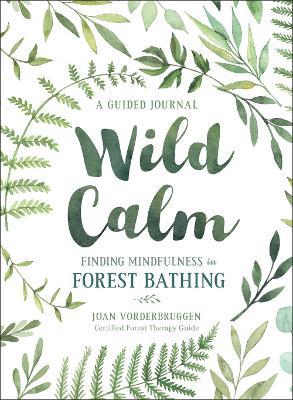 Wild Calm: Finding Mindfulness in Forest Bathing - Joan Vorderbruggen - cover