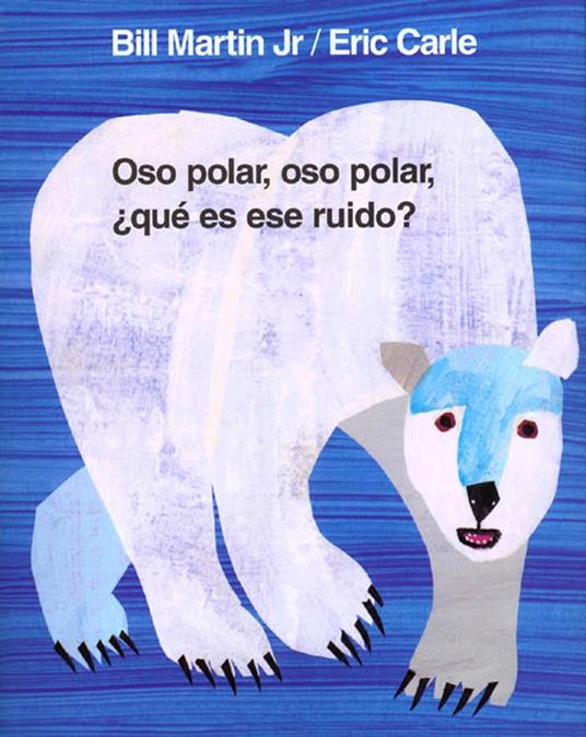 Oso polar, oso polar, ¿qué es ese ruido? - Jr. Bill Martin,Eric Carle - ebook