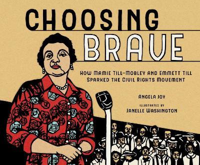 Choosing Brave: How Mamie Till-Mobley and Emmett Till Sparked the Civil Rights Movement - Angela Joy - cover