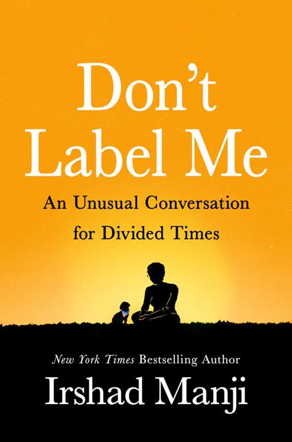Don't Label Me: An Unusual Conversation for Divided Times - Irshad Manji - cover