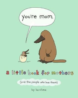 You're Mom: A Little Book for Mothers (and the People Who Love Them) - Liz Climo - cover